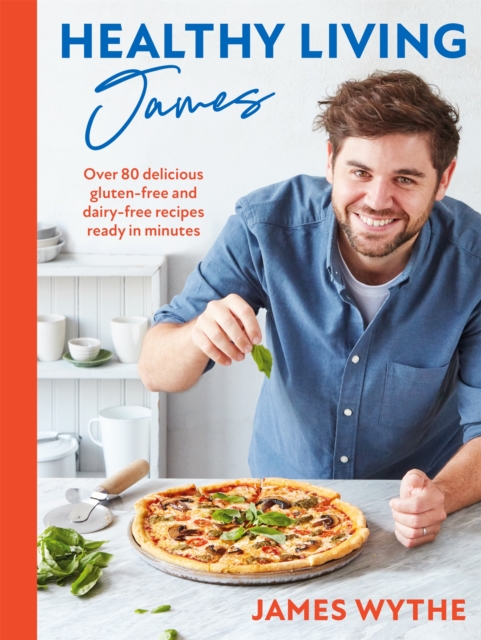 Healthy Living James : Over 80 delicious gluten-free and dairy-free recipes ready in minutes, Hardback Book