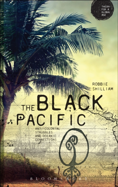 The Black Pacific : Anti-Colonial Struggles and Oceanic Connections, EPUB eBook
