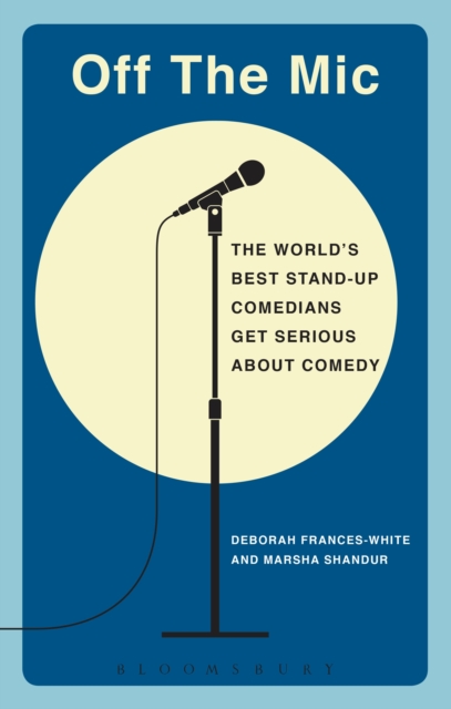 Off the Mic : The World's Best Stand-Up Comedians Get Serious About Comedy, PDF eBook