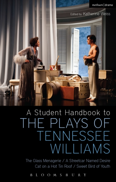 A Student Handbook to the Plays of Tennessee Williams : The Glass Menagerie; a Streetcar Named Desire; Cat on a Hot Tin Roof; Sweet Bird of Youth, EPUB eBook