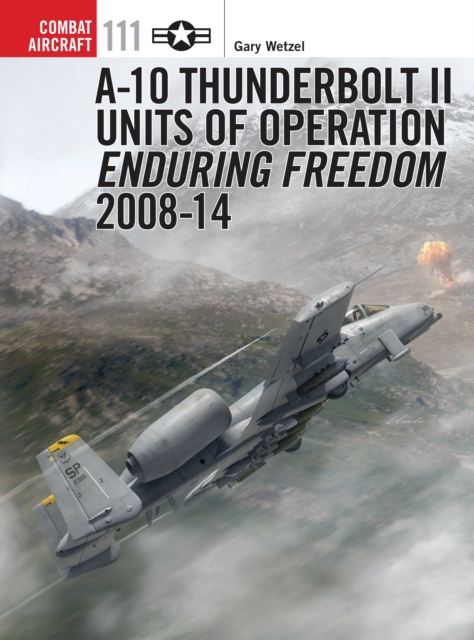 A-10 Thunderbolt II Units of Operation Enduring Freedom 2008-14, PDF eBook