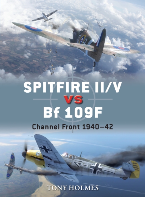 Spitfire II/V vs Bf 109F : Channel Front 1940-42, Paperback / softback Book