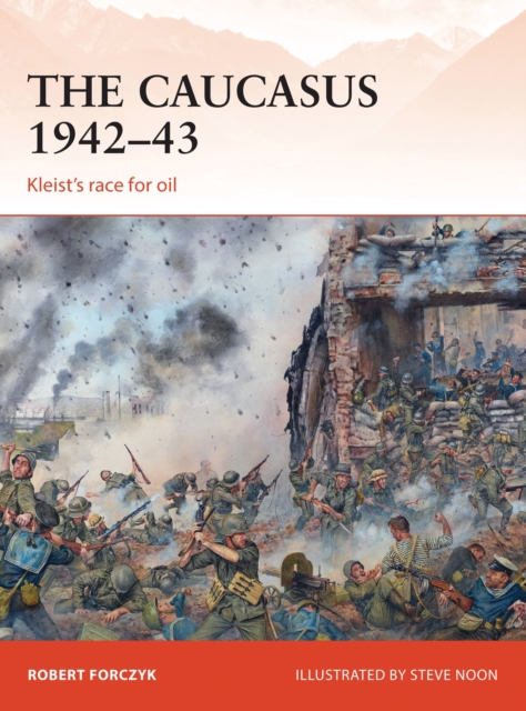 The Caucasus 1942–43 : Kleist’s race for oil, Paperback / softback Book