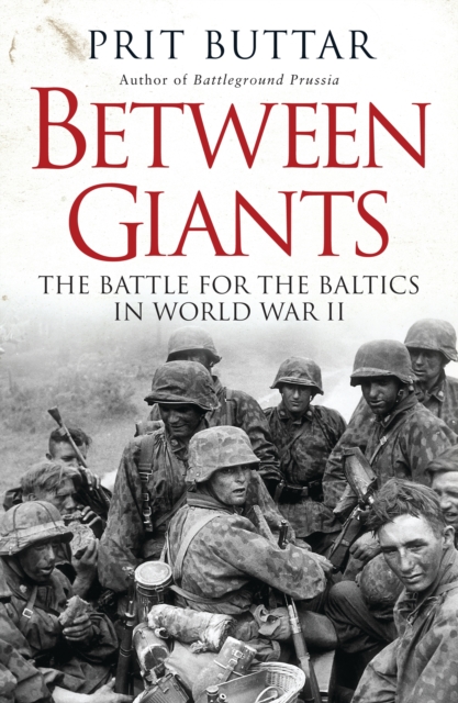 Between Giants : The Battle for the Baltics in World War II, Paperback / softback Book