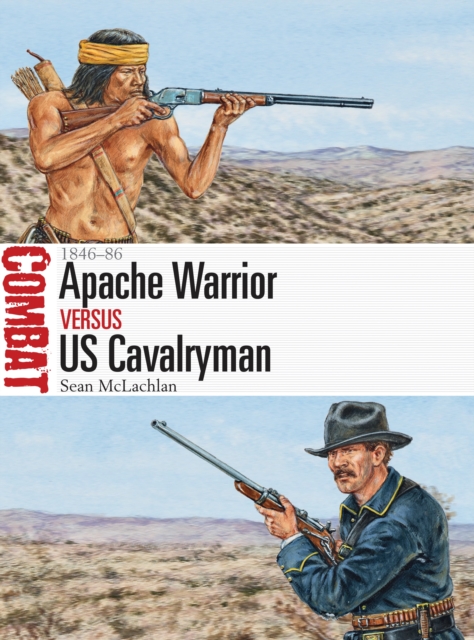 Apache Warrior vs US Cavalryman : 1846–86, PDF eBook