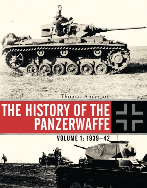 The History of the Panzerwaffe : Volume 1: 1939 42, PDF eBook