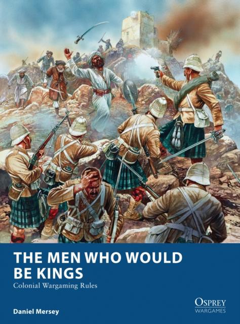The Men Who Would Be Kings : Colonial Wargaming Rules, Paperback / softback Book