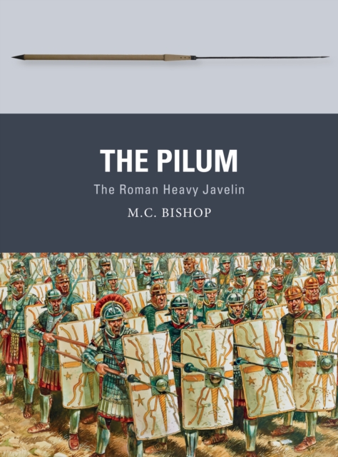 The Pilum : The Roman Heavy Javelin, EPUB eBook