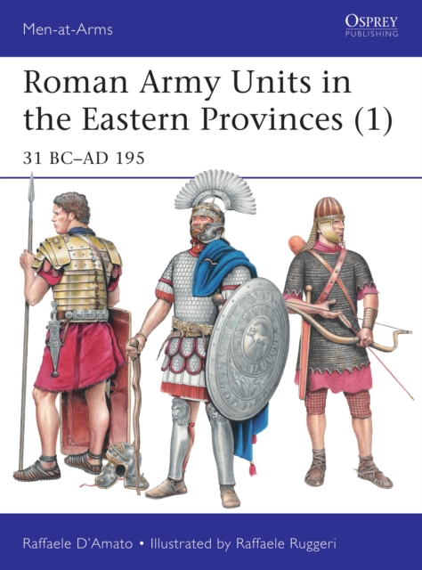 Roman Army Units in the Eastern Provinces (1) : 31 BC–AD 195, Paperback / softback Book