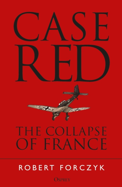 Case Red : The Collapse of France, Paperback / softback Book