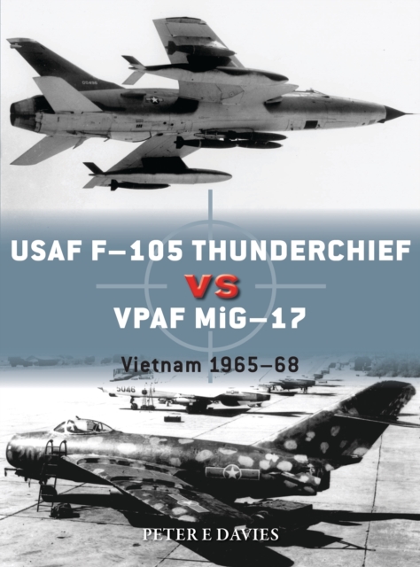 USAF F-105 Thunderchief vs VPAF MiG-17 : Vietnam 1965-68, Paperback / softback Book