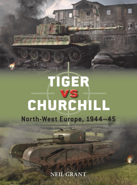 Tiger vs Churchill : North-West Europe, 1944-45, Paperback / softback Book