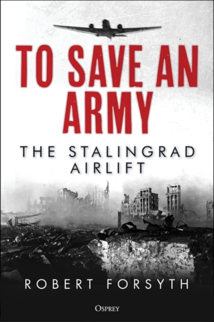 To Save An Army : The Stalingrad Airlift, EPUB eBook