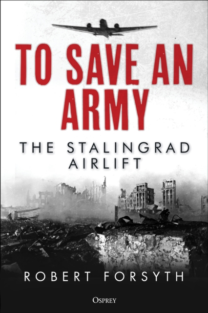 To Save An Army : The Stalingrad Airlift, Hardback Book