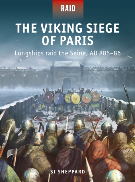 The Viking Siege of Paris : Longships raid the Seine, AD 885-86, Paperback / softback Book