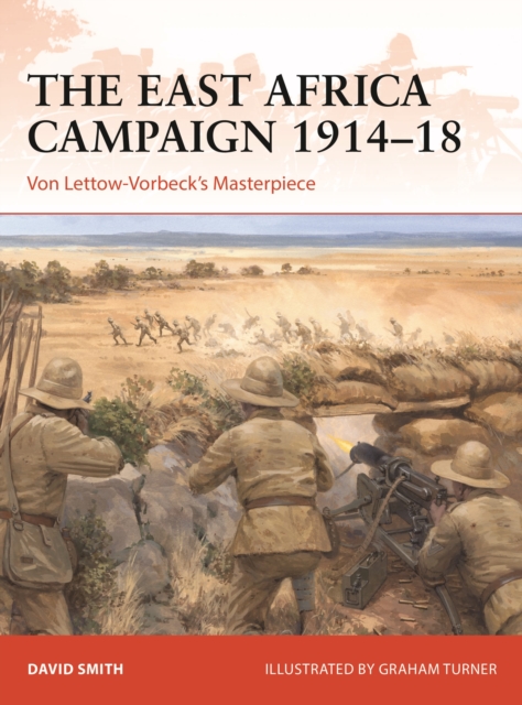 The East Africa Campaign 1914–18 : Von Lettow-Vorbeck’s Masterpiece, Paperback / softback Book