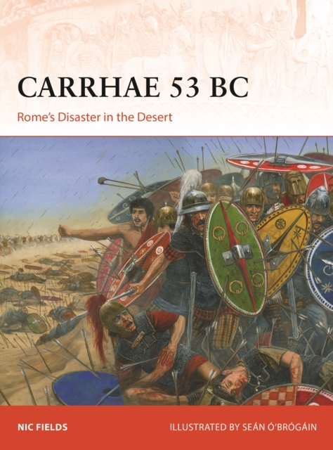 Carrhae 53 BC : Rome's Disaster in the Desert, Paperback / softback Book