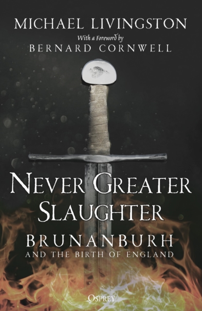 Never Greater Slaughter : Brunanburh and the Birth of England, Paperback / softback Book