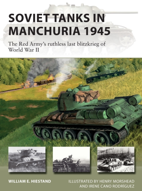 Soviet Tanks in Manchuria 1945 : The Red Army's ruthless last blitzkrieg of World War II, Paperback / softback Book