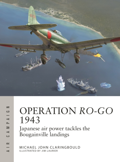Operation Ro-Go 1943 : Japanese air power tackles the Bougainville landings, Paperback / softback Book