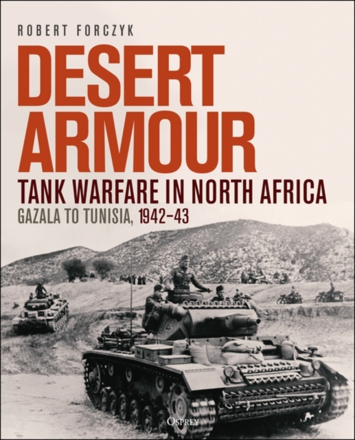 Desert Armour : Tank Warfare in North Africa: Gazala to Tunisia, 1942-43, Hardback Book