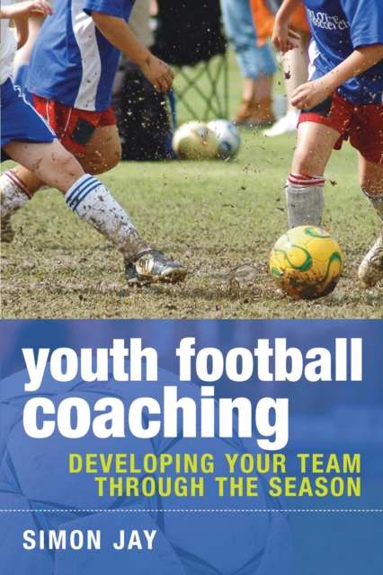 Youth Football Coaching : Developing your team through the season, EPUB eBook