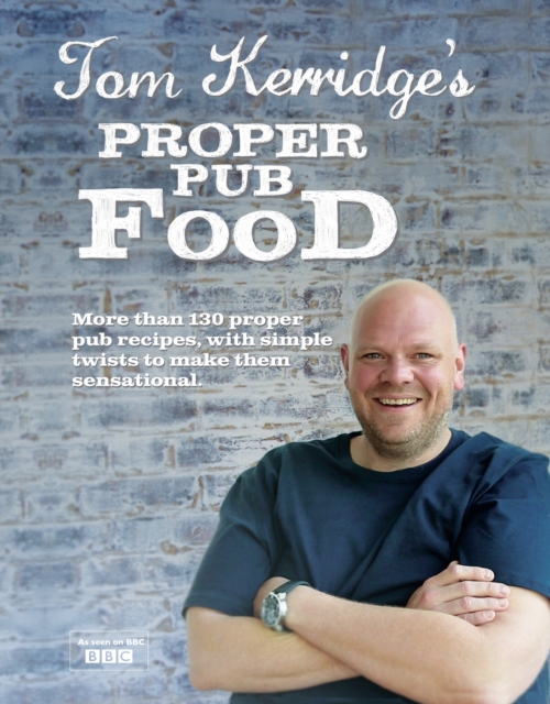 Tom Kerridge's Proper Pub Food : 0ver 130 pub recipes with simple twists to make them sensational, EPUB eBook
