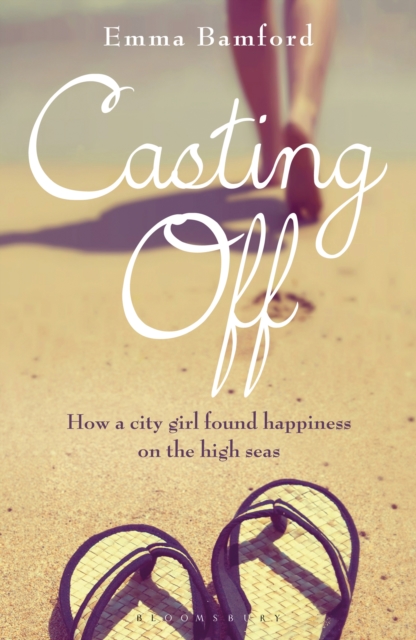 Casting Off : How a City Girl Found Happiness on the High Seas, EPUB eBook