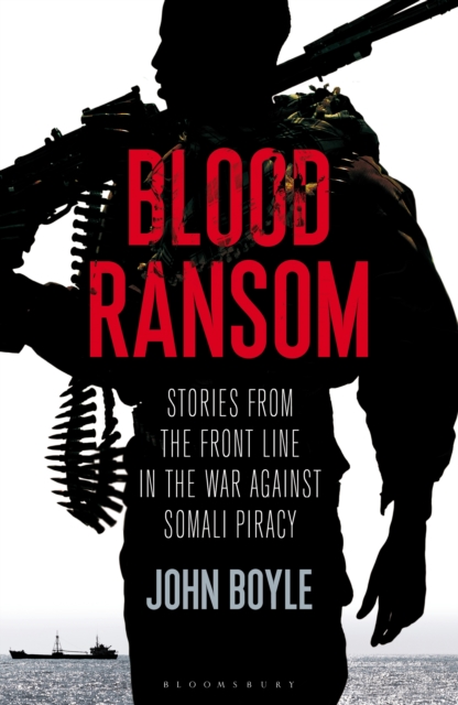 Blood Ransom : Stories from the Front Line in the War against Somali Piracy, EPUB eBook