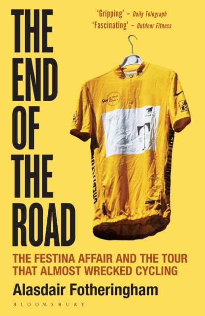 The End of the Road : The Festina Affair and the Tour that Almost Wrecked Cycling, EPUB eBook