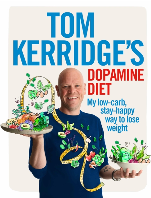Tom Kerridge's Dopamine Diet : My low-carb, stay-happy way to lose weight, EPUB eBook