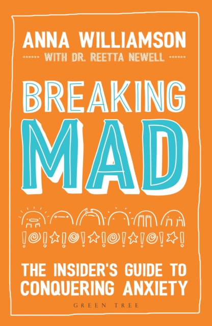 Breaking Mad : The Insider's Guide to Conquering Anxiety, PDF eBook