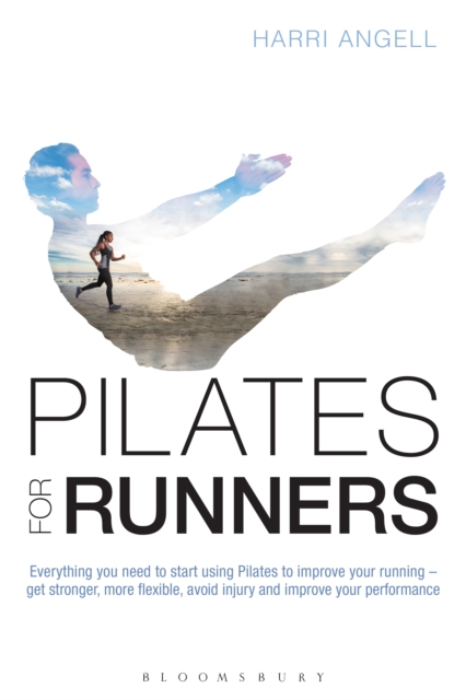 Pilates for Runners : Everything you need to start using Pilates to improve your running   get stronger, more flexible, avoid injury and improve your performance, PDF eBook