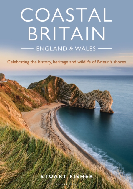 Coastal Britain: England and Wales : Celebrating the history, heritage and wildlife of Britain's shores, Paperback / softback Book