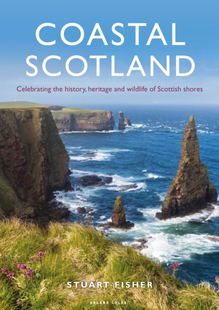 Coastal Scotland : Celebrating the History, Heritage and Wildlife of Scottish Shores, Paperback / softback Book