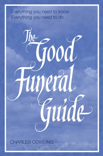 The Good Funeral Guide : Everything you need to know -- Everything you need to do, Paperback / softback Book