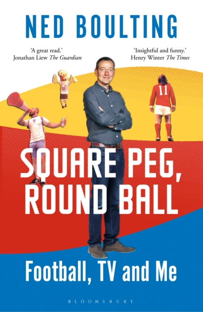 Square Peg, Round Ball : Football, Tv and Me: Shortlisted for the Sunday Times Sports Book Awards 2023, EPUB eBook