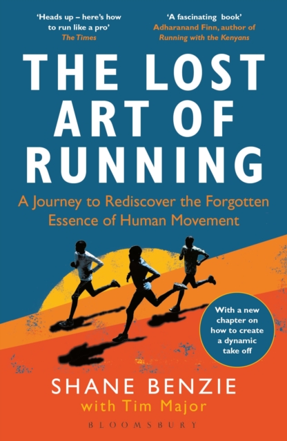 The Lost Art of Running : A Journey to Rediscover the Forgotten Essence of Human Movement, Paperback / softback Book