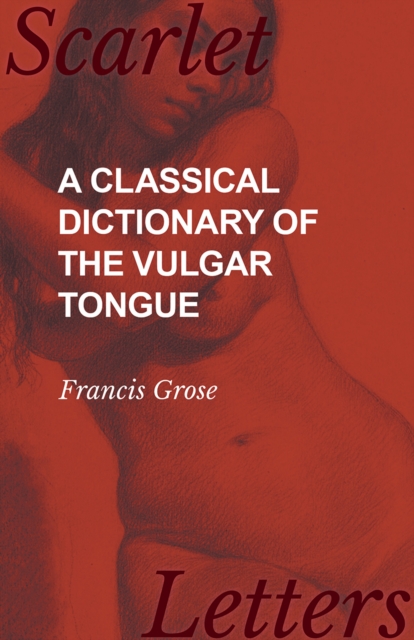A Classical Dictionary of the Vulgar Tongue, EPUB eBook