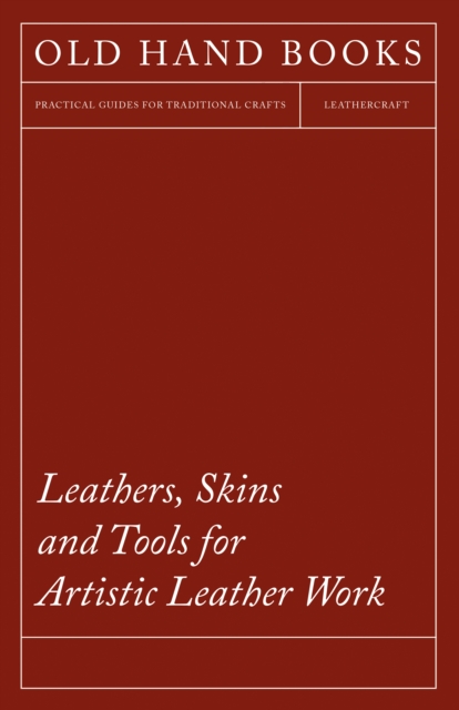 Leathers, Skins and Tools for Artistic Leather Work, EPUB eBook