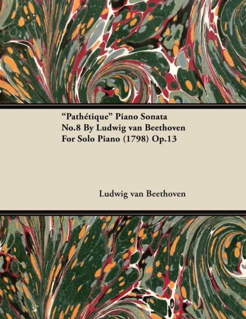 "PathA(c)tique" - Piano Sonata No. 8 - Op. 13 - For Solo Piano : With a Biography by Joseph Otten, EPUB eBook