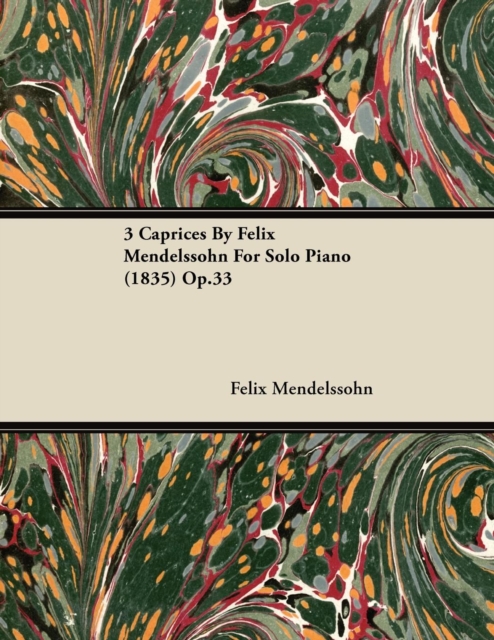 3 Caprices By Felix Mendelssohn For Solo Piano (1835) Op.33, EPUB eBook