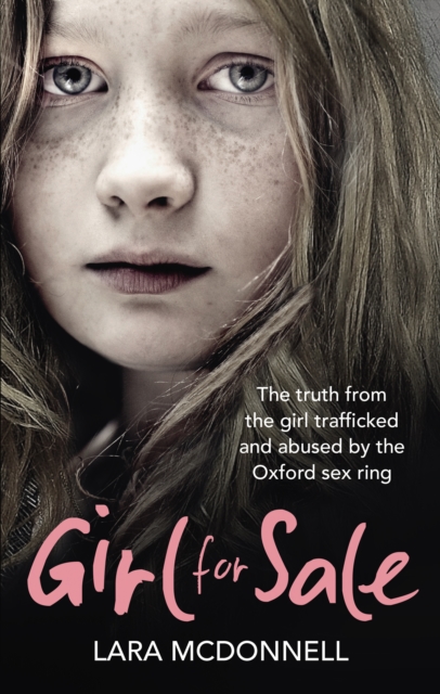 Girl for Sale : The shocking true story from the girl trafficked and abused by Oxford’s evil sex ring, EPUB eBook