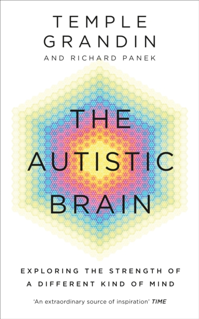 The Autistic Brain : understanding the autistic brain by one of the most accomplished and well-known adults with autism in the world, EPUB eBook