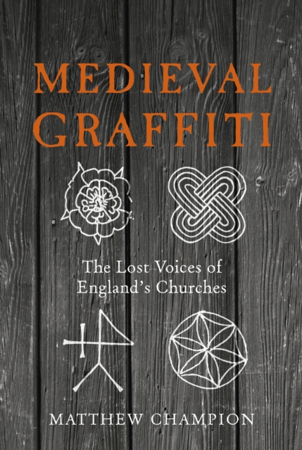 Medieval Graffiti : The Lost Voices of England's Churches, EPUB eBook