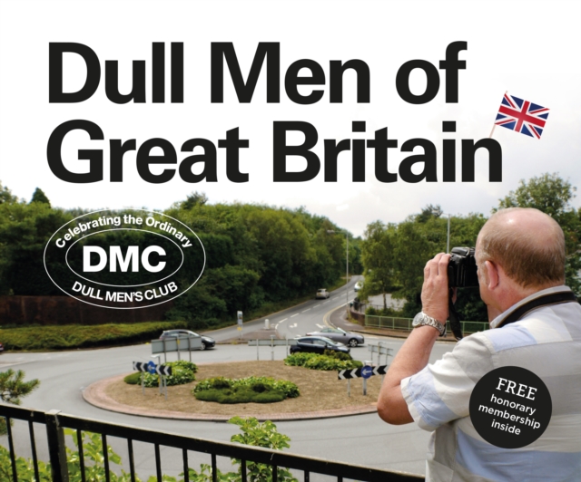 Dull Men of Great Britain : Celebrating the Ordinary (Dull Men's Club), EPUB eBook