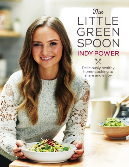 The Little Green Spoon : Deliciously healthy home-cooking to share and enjoy, EPUB eBook