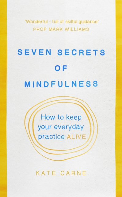 Seven Secrets of Mindfulness : How to keep your everyday practice alive, EPUB eBook