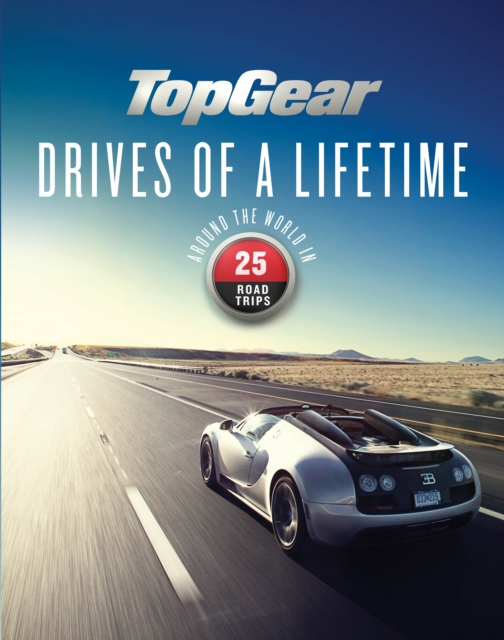 Top Gear Drives of a Lifetime : Around the World in 25 Road Trips, EPUB eBook