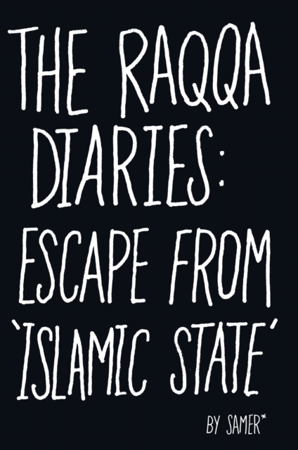 The Raqqa Diaries : Escape From Islamic State, EPUB eBook